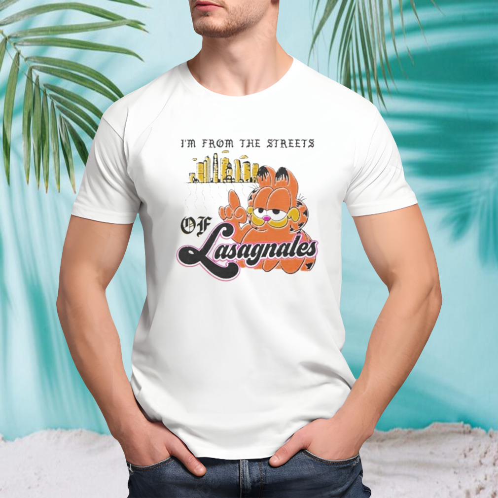 I’m From The Streets Of Lasagnales T-shirt