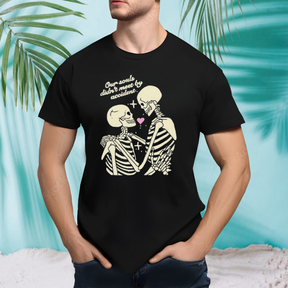 Til Death & Beyond Our Souls Didn’t Meet By Accident shirt