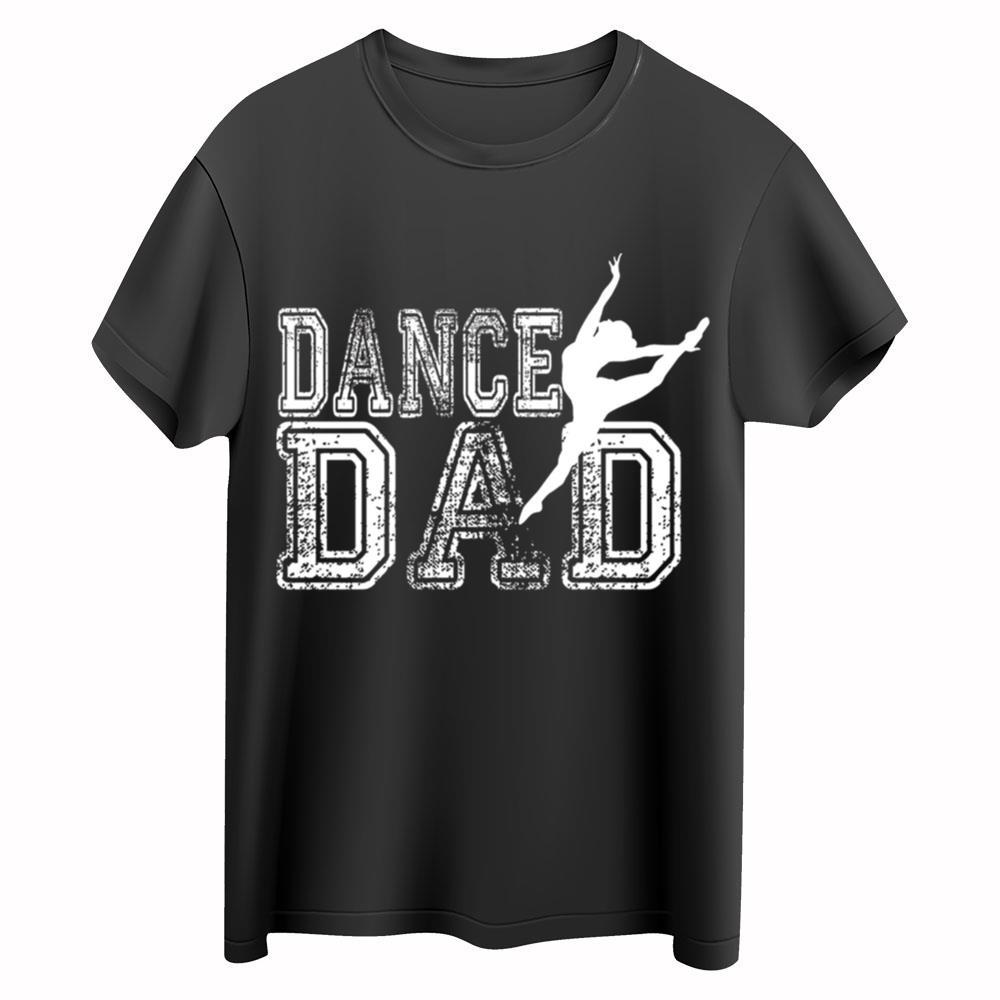 Dance Dad Shirt, Dad Shirt For Fathers Day Gift, Dance Shirt For Daddy, Gift For Dancing Dad