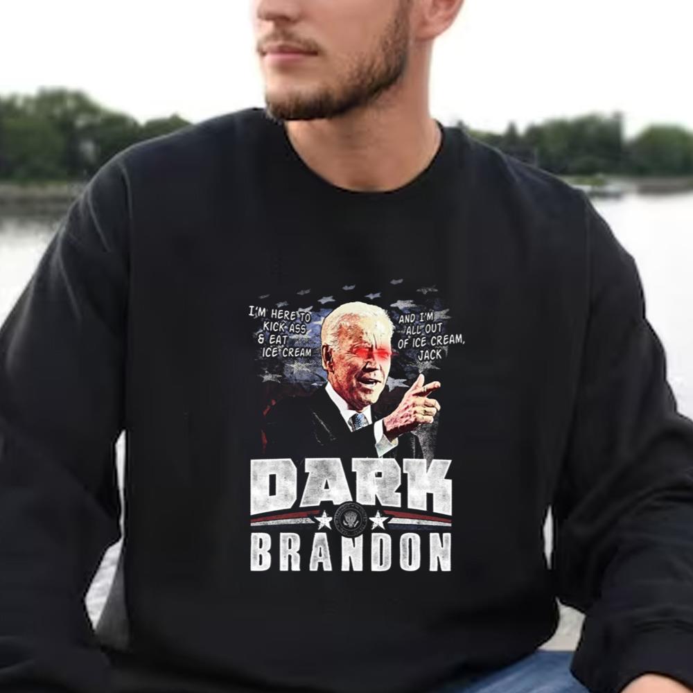 Dark Brandon Shirt, President Joe Biden Here To Kick Ass &amp Eat Ice Cream, And He's All Out Of Ice Cream