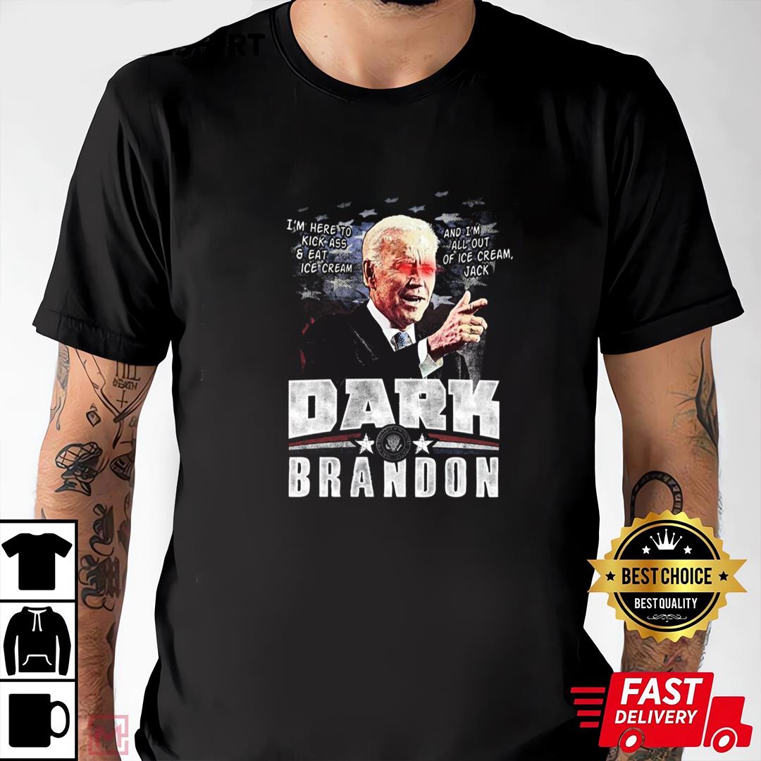 Dark Brandon Shirt, President Joe Biden Here To Kick Ass &amp Eat Ice Cream, And He's All Out Of Ice Cream