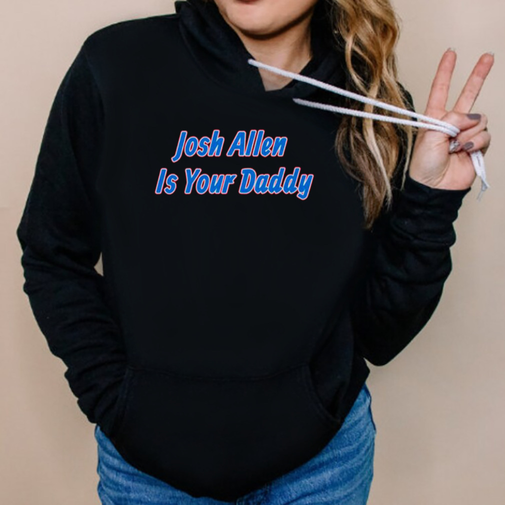 Buffalo Bills Josh Allen is your Daddy shirt 5 Hoodies