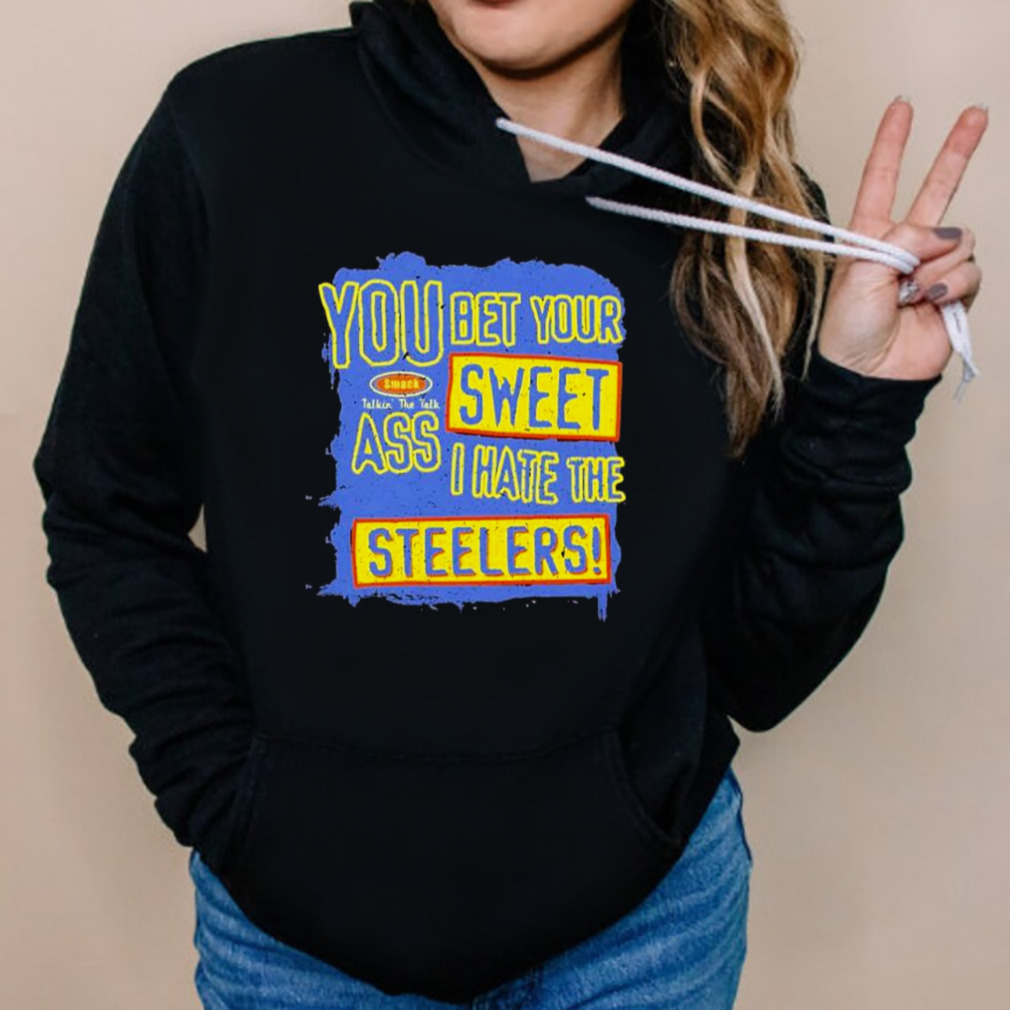 Official You Bet Your Ass Sweet I Hate The Steelers Shirt, hoodie