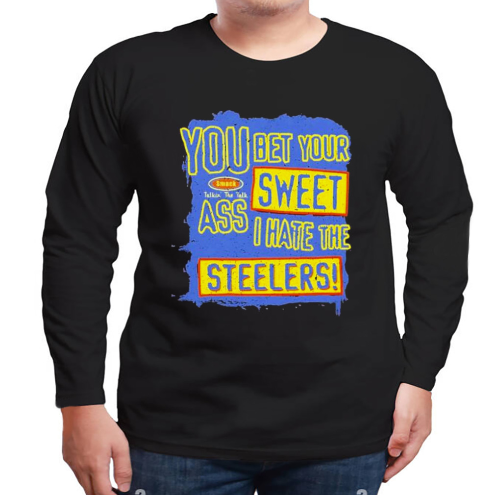 You Bet Your Ass Sweet I Hate The Steelers Vintage Shirt, hoodie