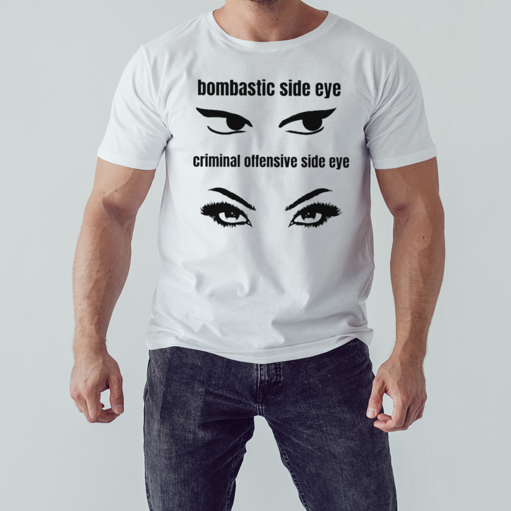 Bombastic side eye criminal offensive side eye shirt