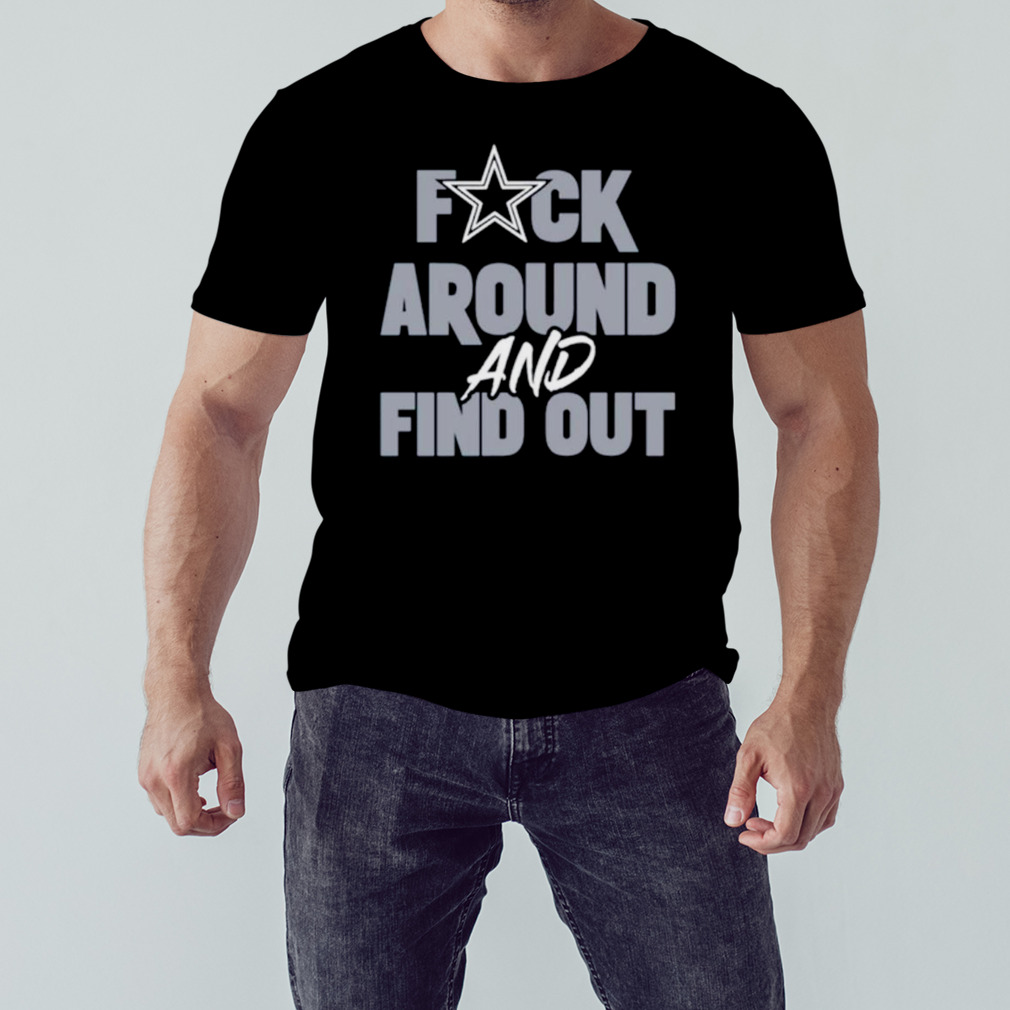 Dallas Cowboys fuck around and find out shirt