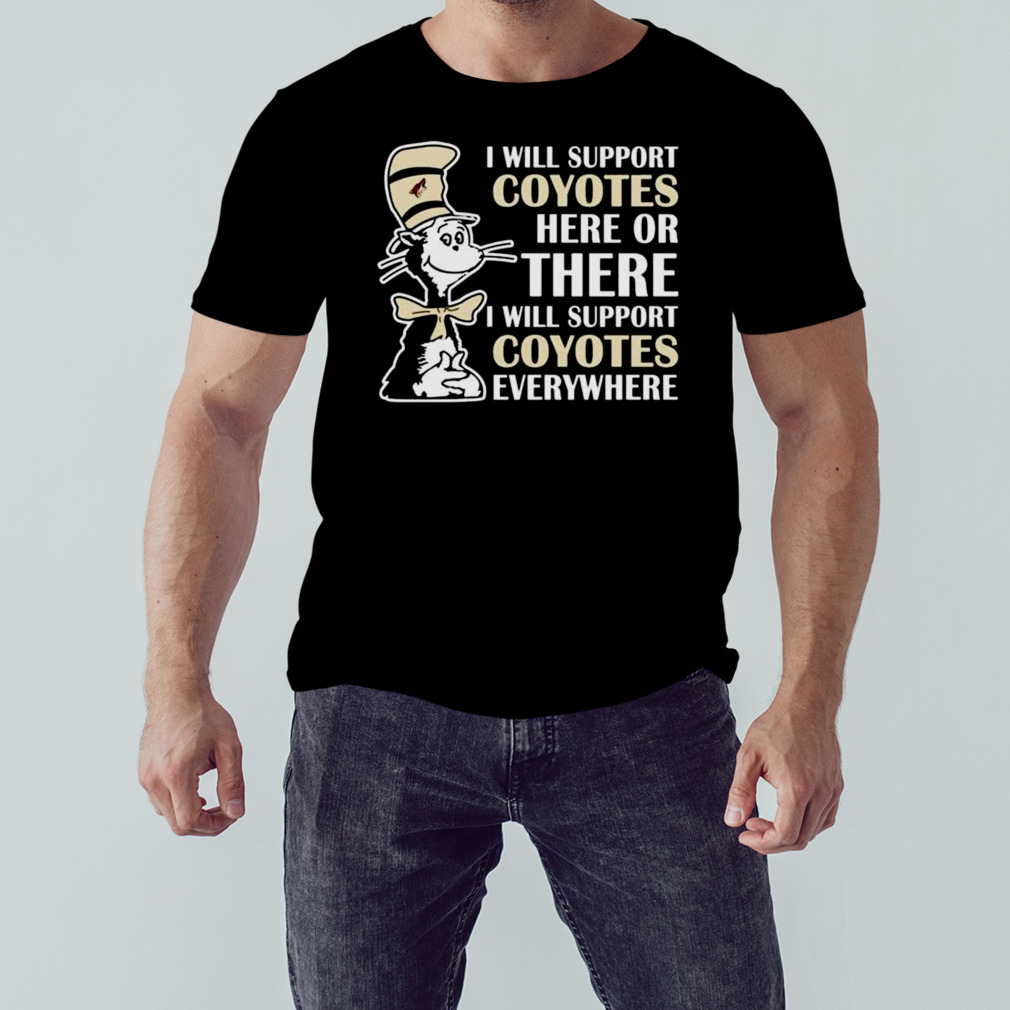 Dr Seuss I Will Support Arizona Coyotes Here Or There I Will Support Arizona Coyotes Everywhere 2023 shirt