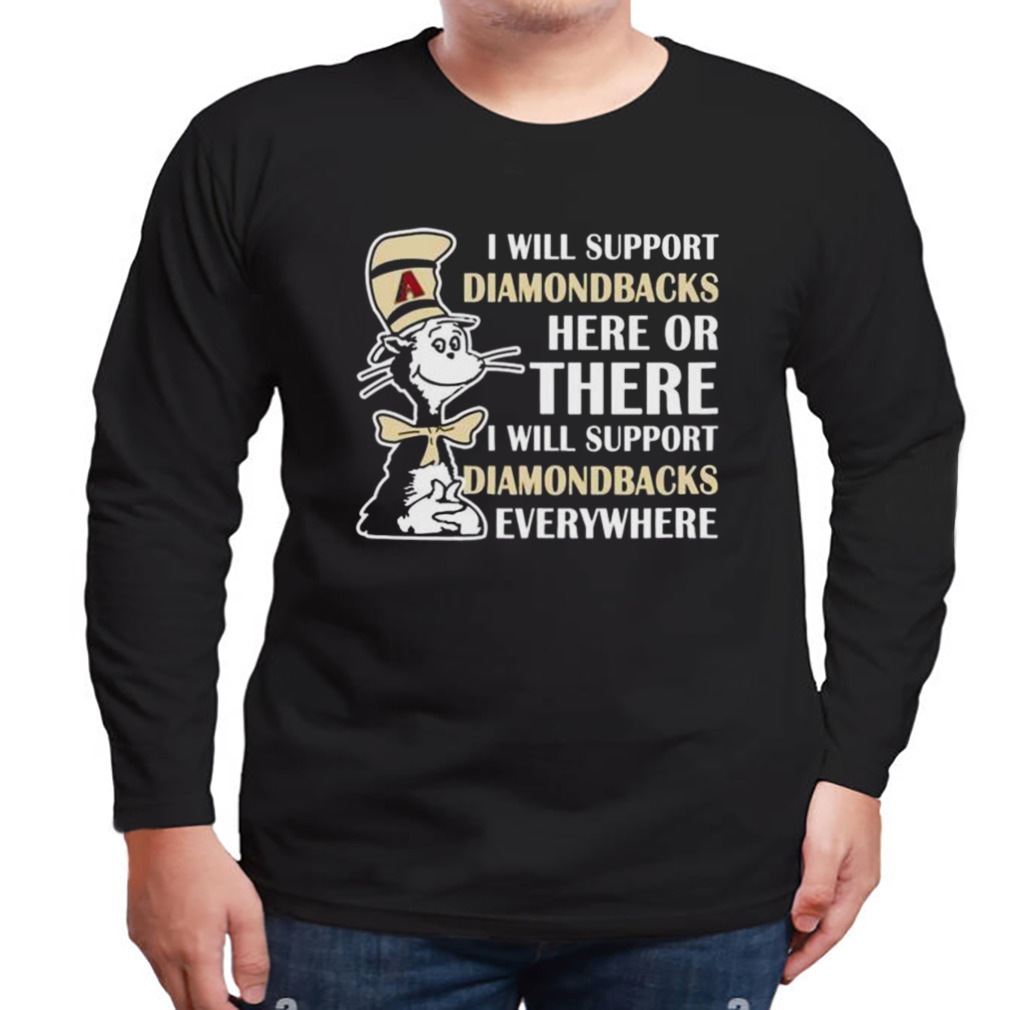 Dr Seuss I Will Support Arizona Diamondbacks Here Or There I Will Support  Arizona Diamondbacks Everywhere 2023 shirt - Guineashirt Premium ™ LLC