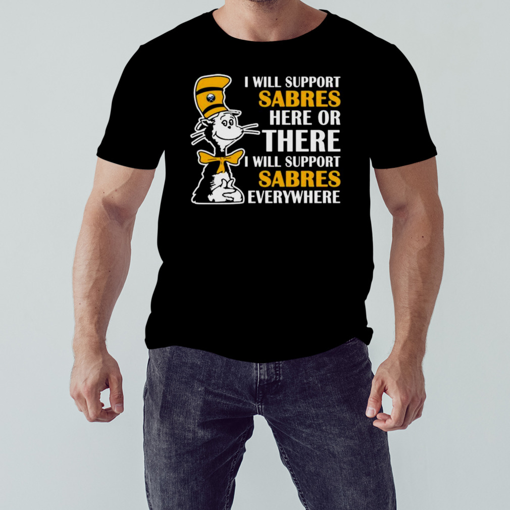 Dr Seuss I Will Support Buffalo Sabres Here Or There I Will Support Buffalo Sabres Everywhere 2023 shirt