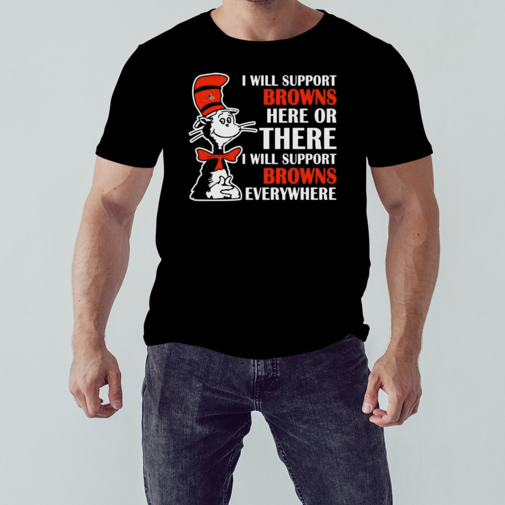Dr Seuss I Will Support Cleveland Browns Here Or There I Will Support Cleveland Browns Everywhere 2023 shirt