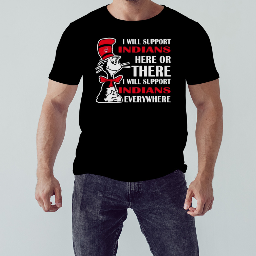 Dr Seuss I Will Support Indians Here Or There I Will Support Indians Everywhere 2023 shirt