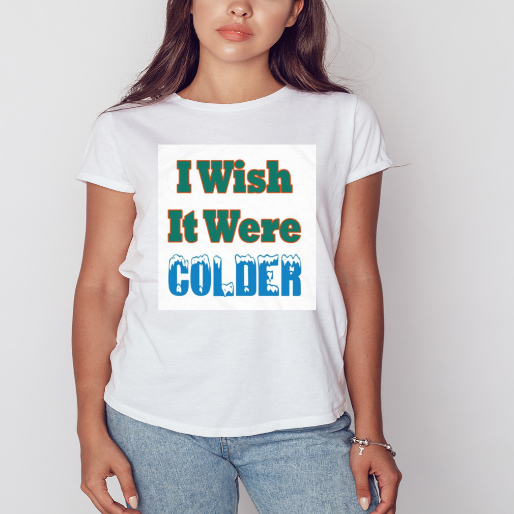 Mike McDaniel's I Wish It Were Colder T-Shirt, Custom prints store