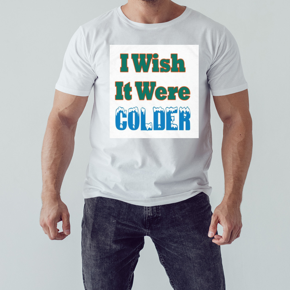 Mike mcdaniel I wish it were colder shirt, hoodie, sweater, long