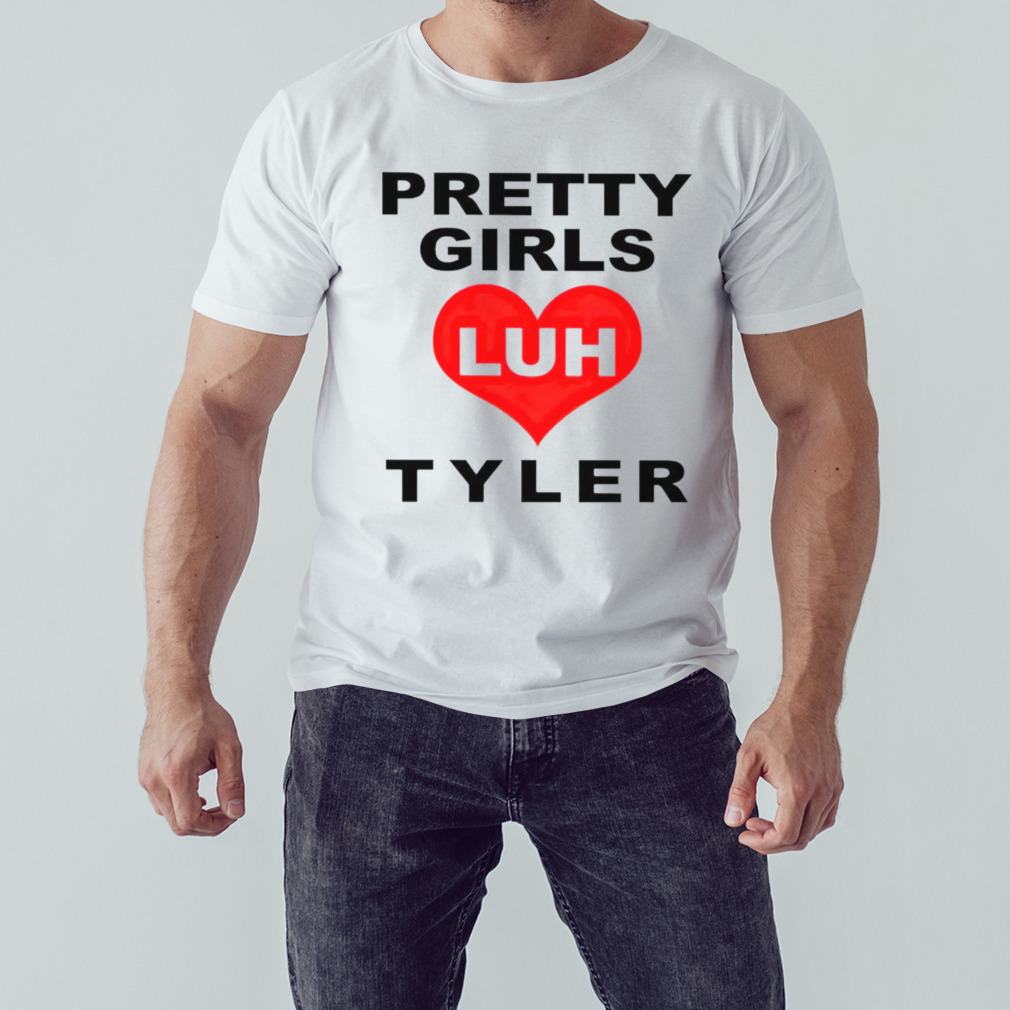 Pretty girls love Luh Tyler shirt