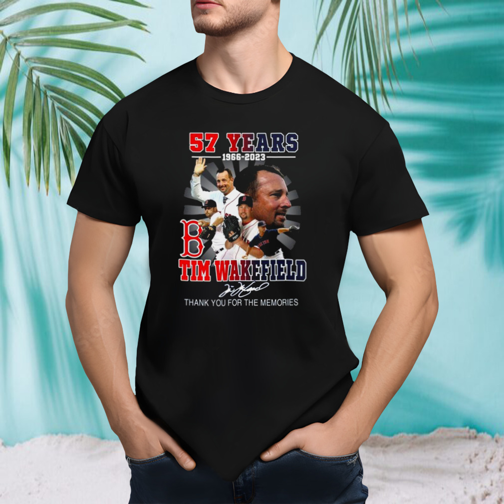 Tim Wakefield 57 Years 1966 2023 Boston Red sox Memories Signature Shirt
