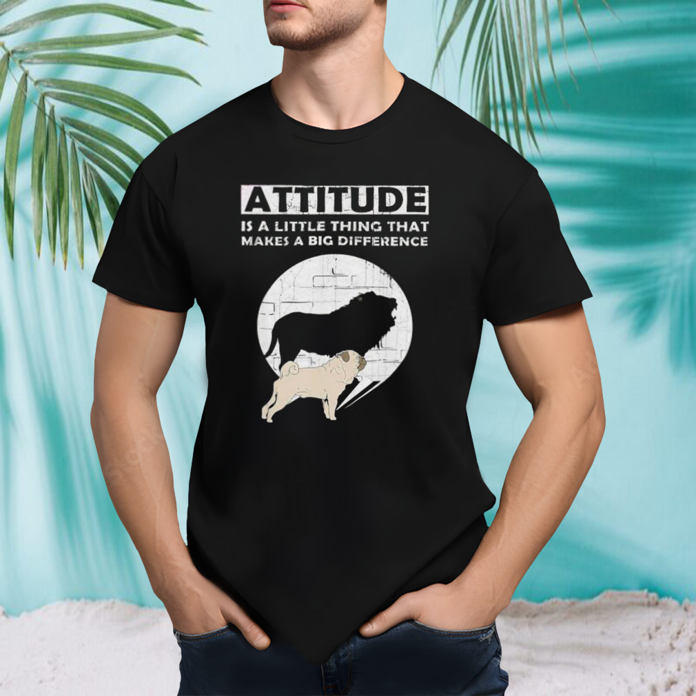 Attitude Is A Little Thing That Makes A Big Difference Dog Shirt