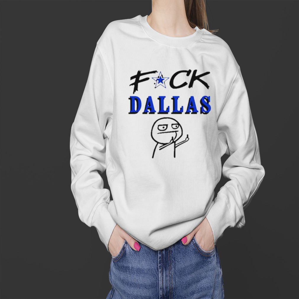 Fuck Dallas Shirt Sweatshirt Hoodie Fuck Dallas Sweatshirt Funny Shirt Fuck Dallas  Cowboys T Shirt - Trendingnowe