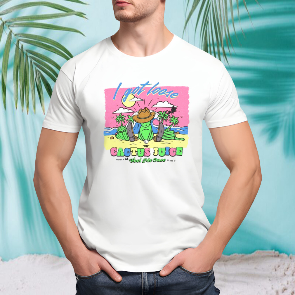 Loose on cactus juice Shirt