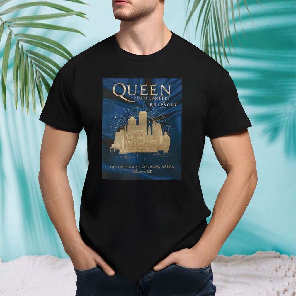 Queen And Adam Lambert The Rhapsody Tour October 4 And 5 CFG Bank Arena Baltimore MD T-Shirt