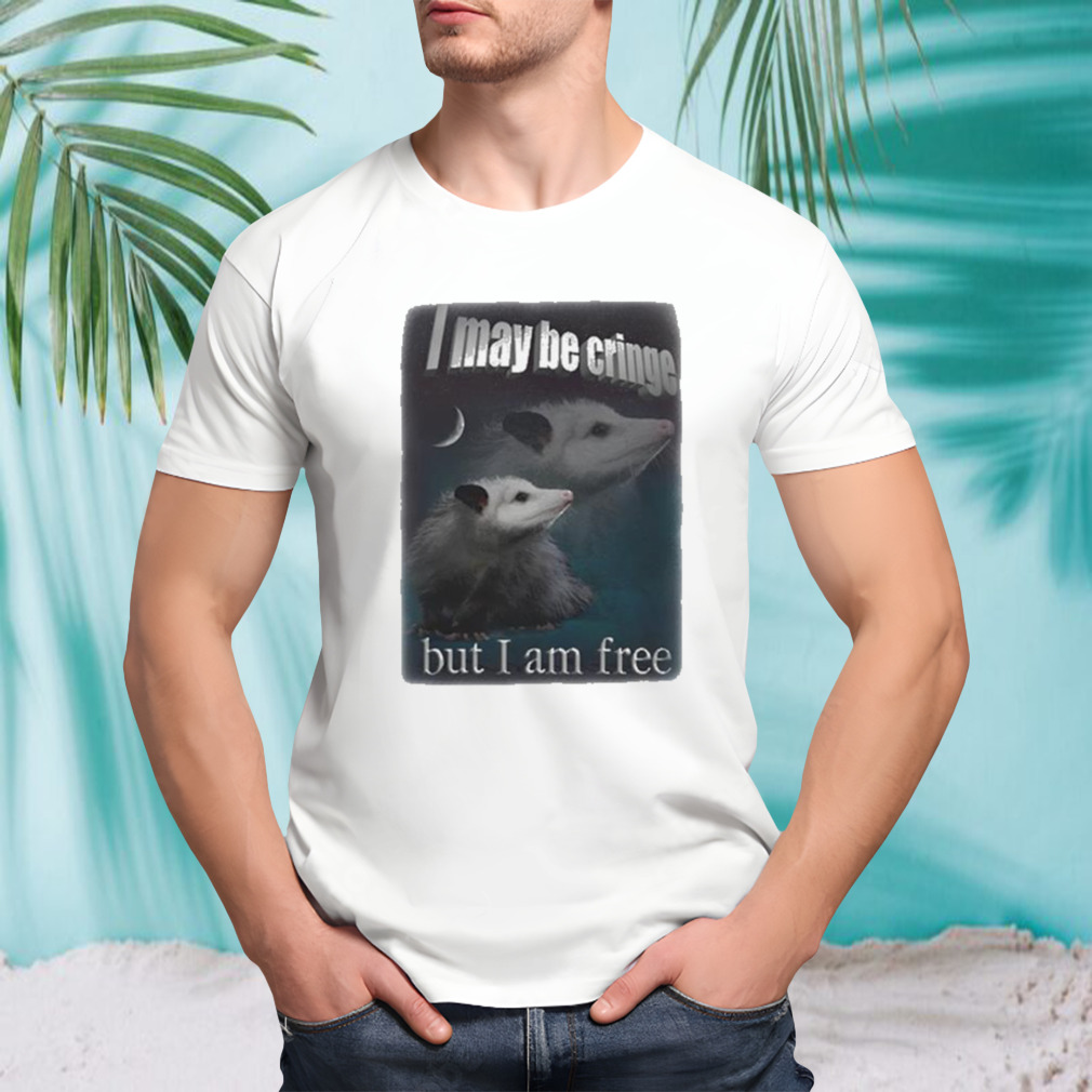 I May Be Cringe But I Am Free Shirt