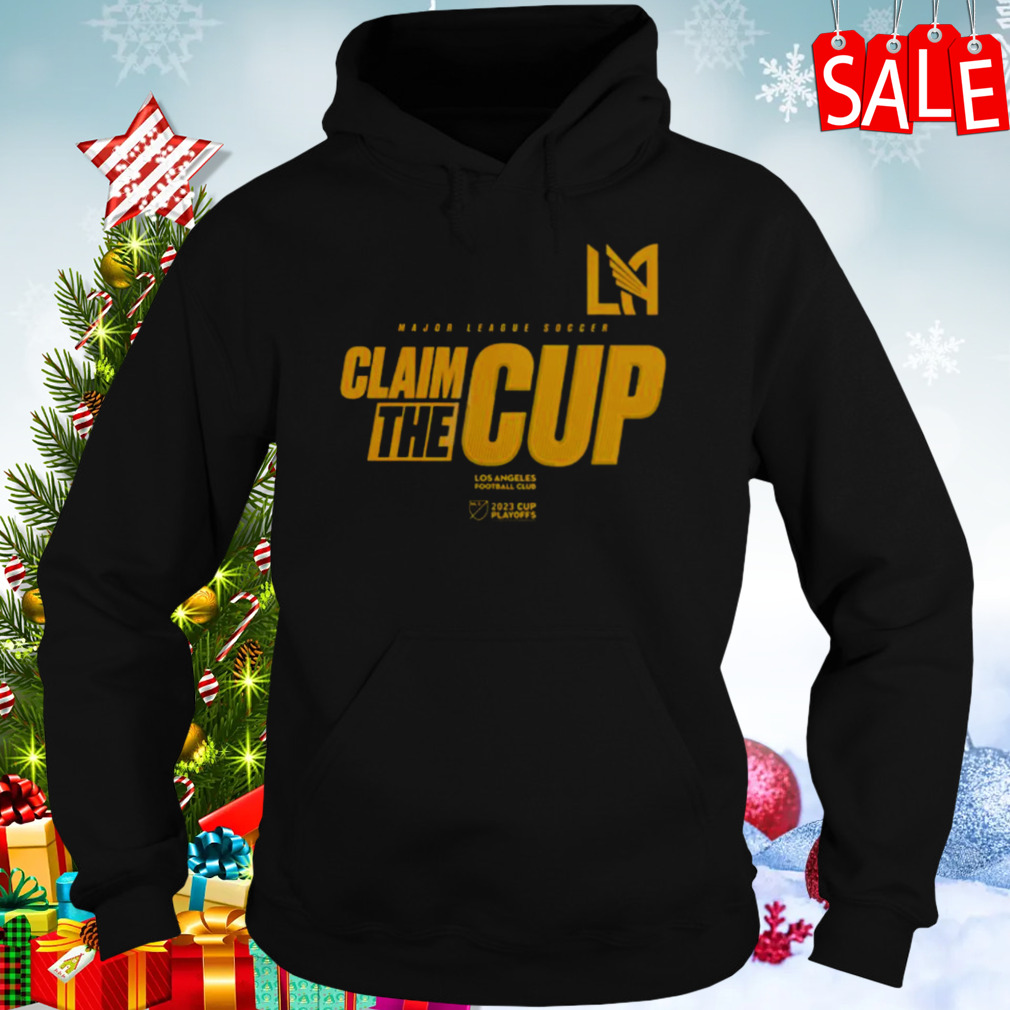 Official Los Angeles Football Club Major League Soccer Claim the Cup 2023  Cup Playoffs Shirt, hoodie, longsleeve, sweatshirt, v-neck tee