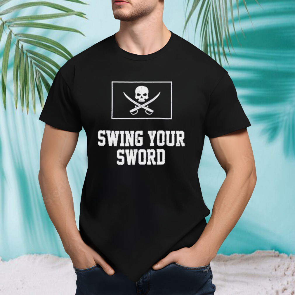 Swing Your Sword Shirt