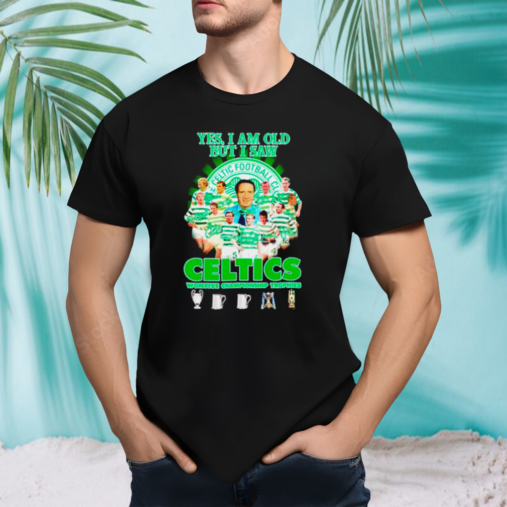 Yes I’m old but I saw Celtics football club won five championship trophies shirt