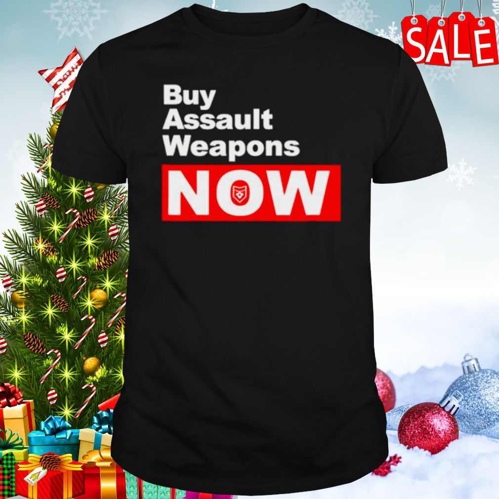Buy assault weapons now shirt
