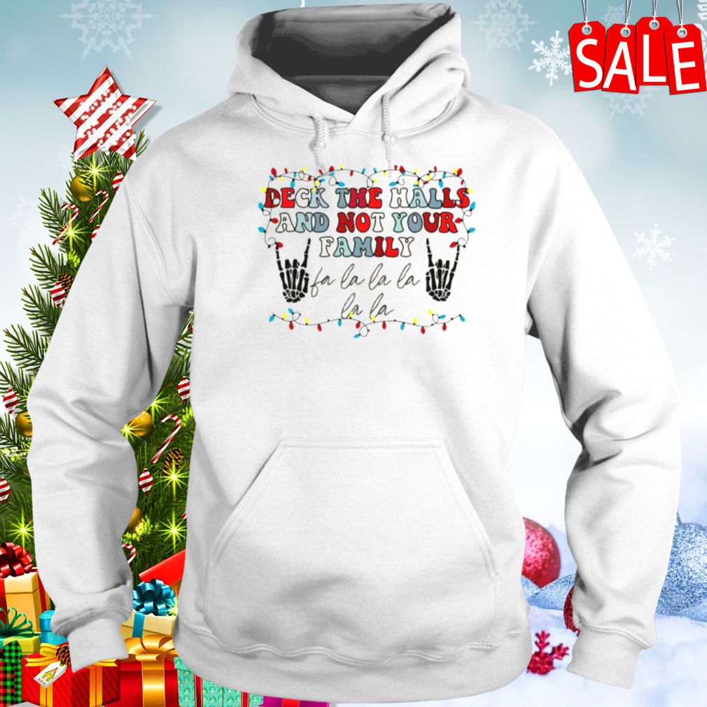 Deck The Halls And Not Your Family shirt 5 Hoodie