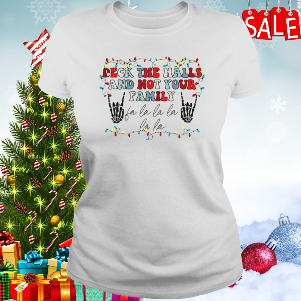 Deck The Halls And Not Your Family shirt 2 Women's shirt