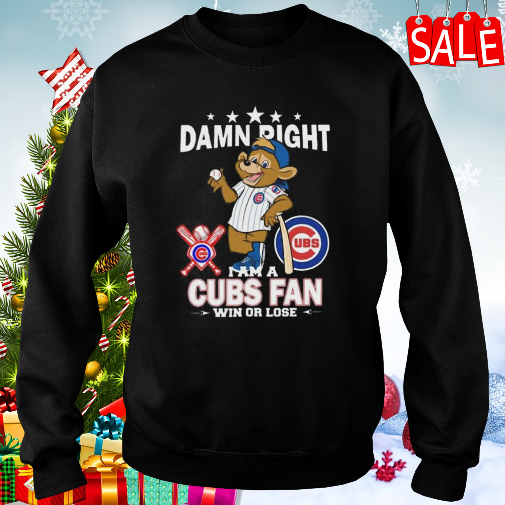 MLB Damn Right I Am A Chicago Cubs Mascot Fan Win Or Lose 2023