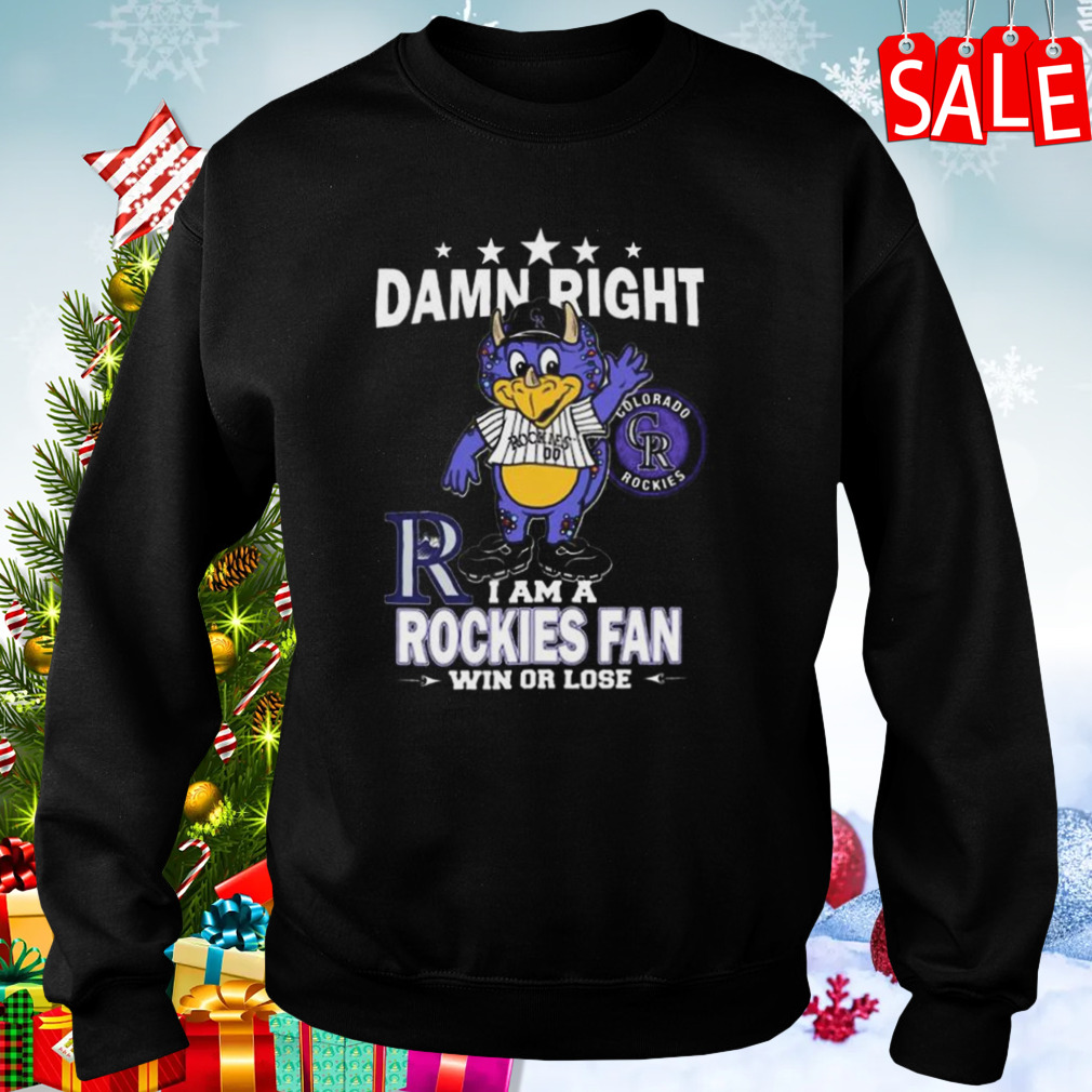 Damn right I am a Colorado Rockies fan win or lose mascot shirt, hoodie,  sweater, long sleeve and tank top