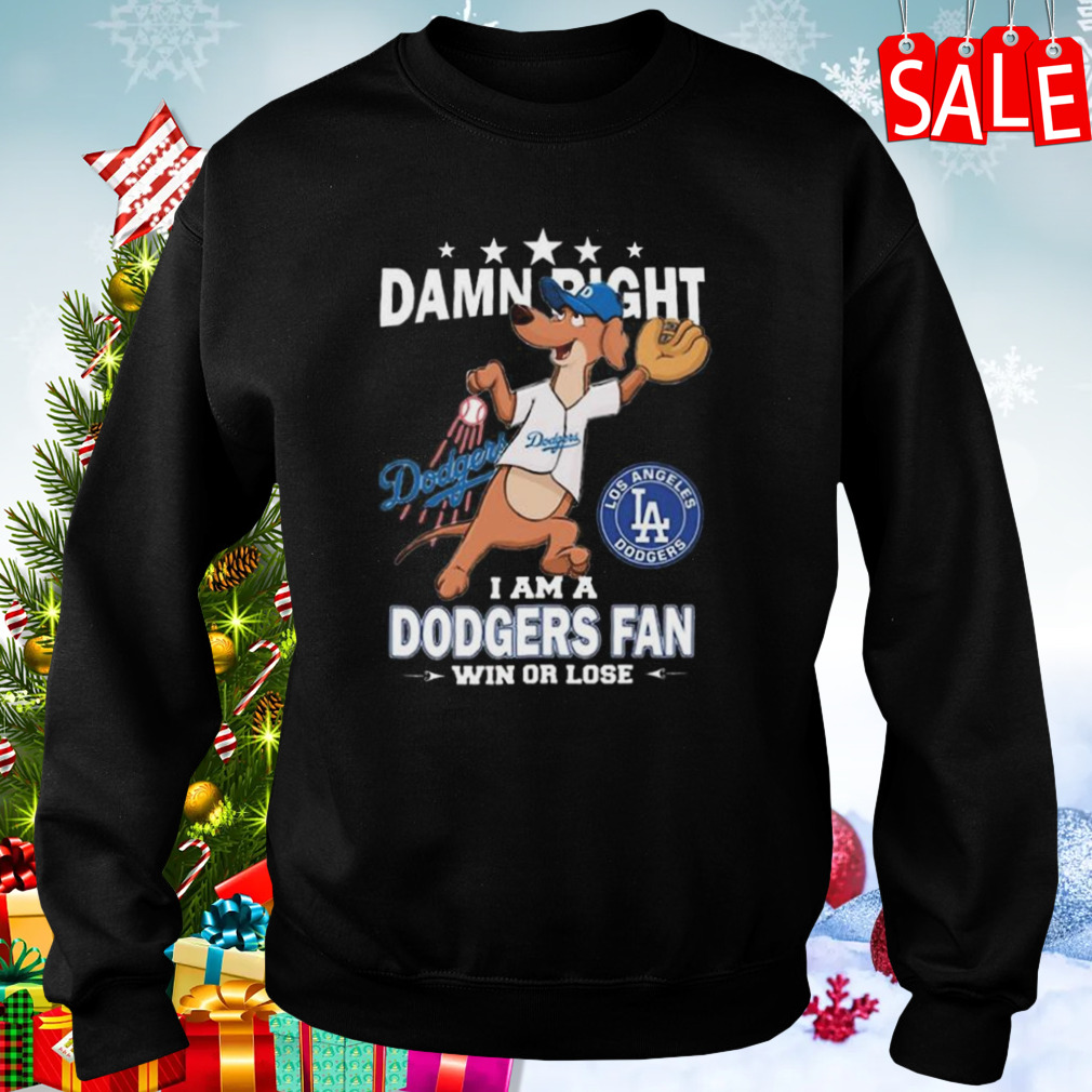 Damn right I am a Los Angeles Dodgers fan win or lose mascot shirt