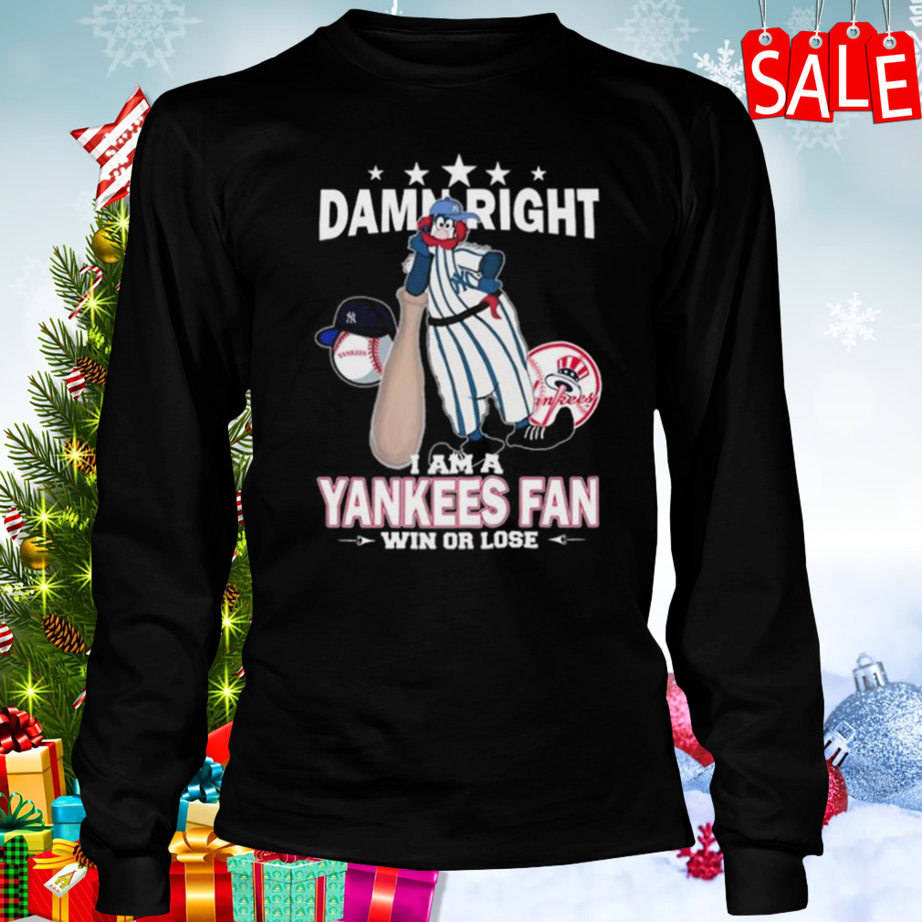 Mlb Damn Right I Am A New York Yankees Mascot Fan Win Or Lose 2023