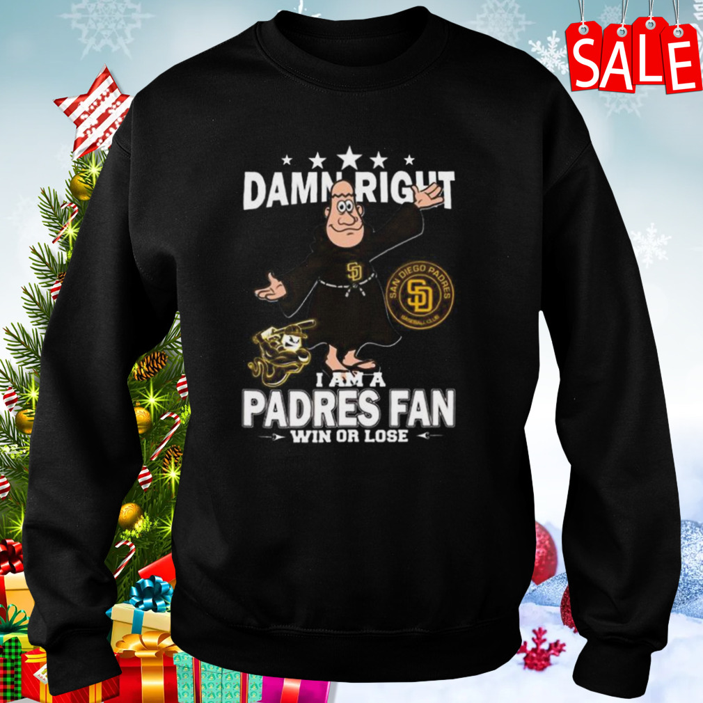 Damn Right I Am A Mascot San Diego Padres Fan Win Or Lose Shirt, hoodie,  sweater and long sleeve