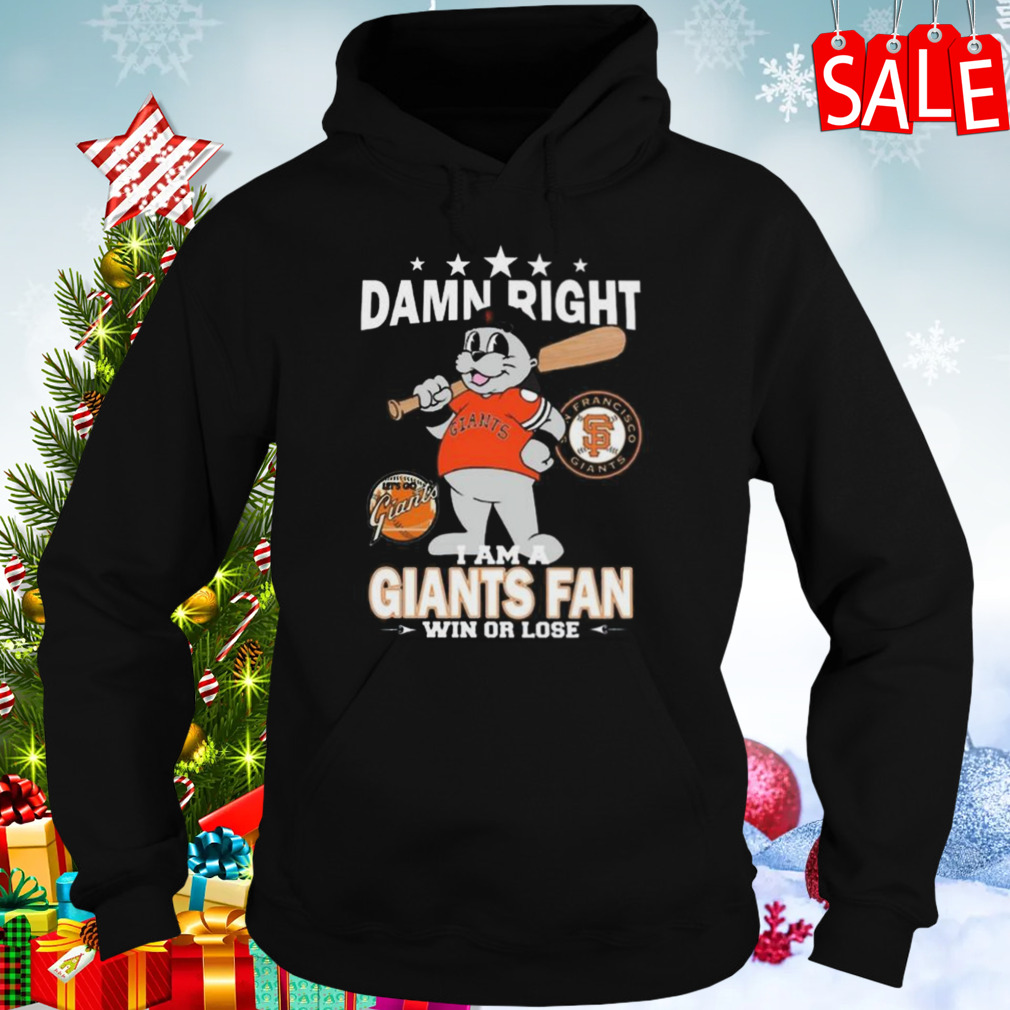 Mlb Damn Right I Am A San Francisco Giants Mascot Fan Win Or Lose