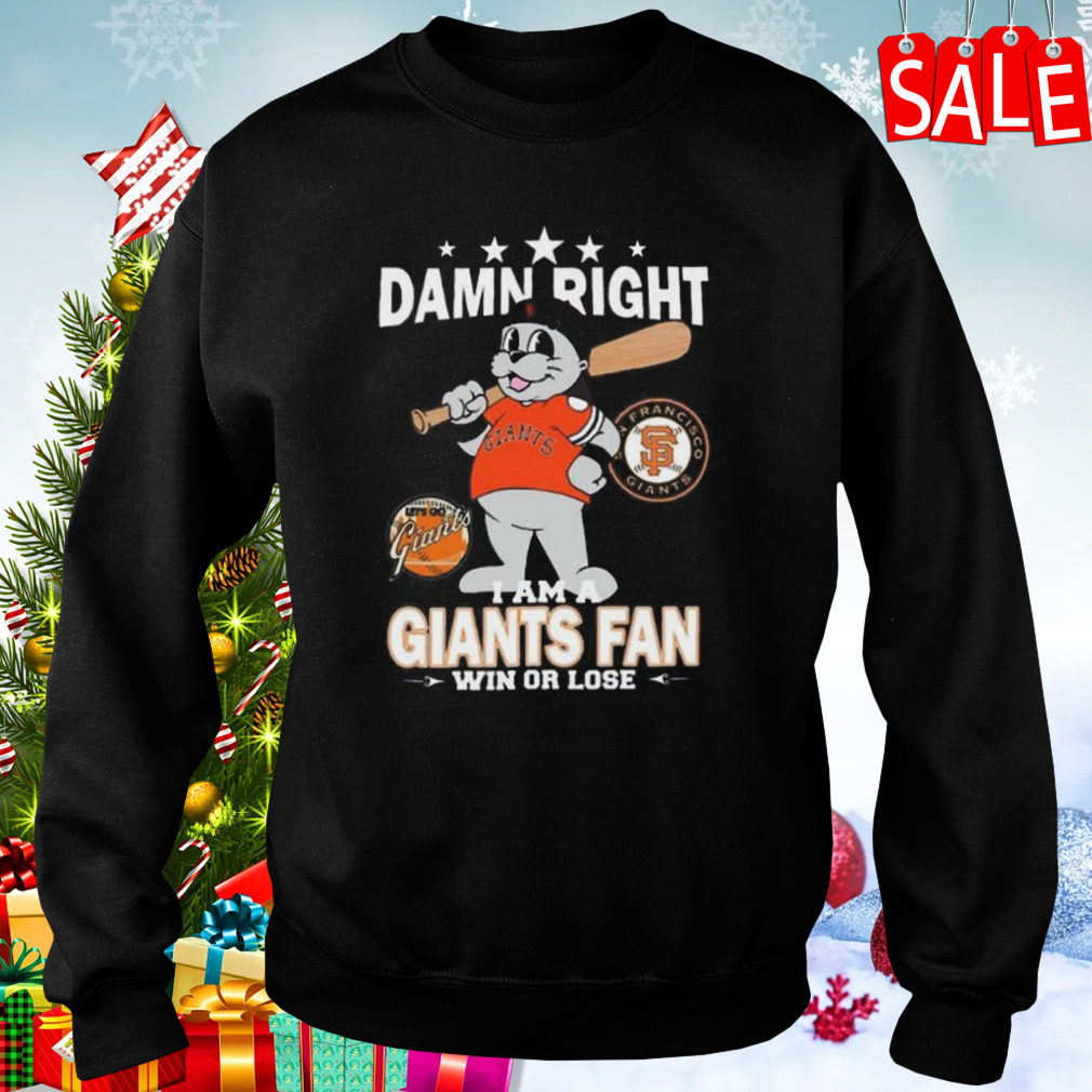 Mlb Damn Right I Am A San Francisco Giants Mascot Fan Win Or Lose