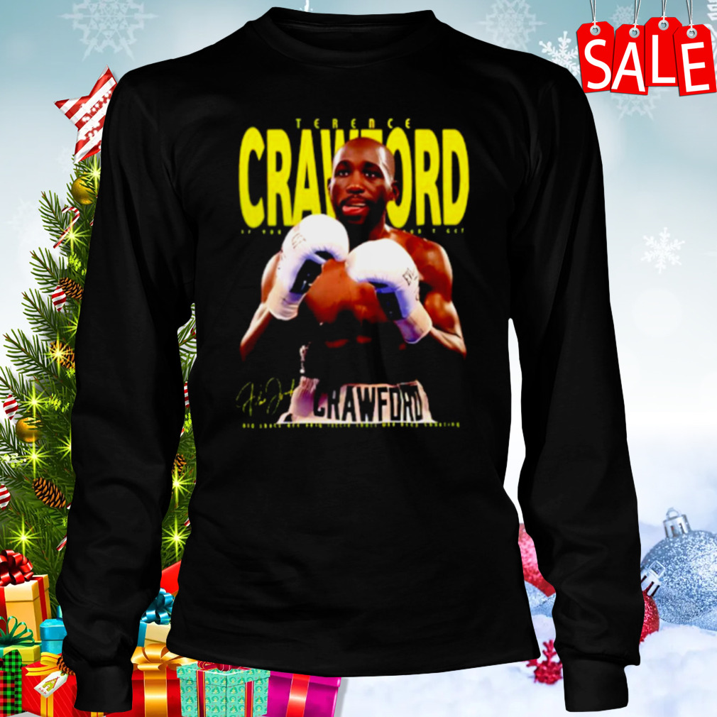 Terence Crawford if you don’t get big shots are only shirt 3 Longsleeve tshirt