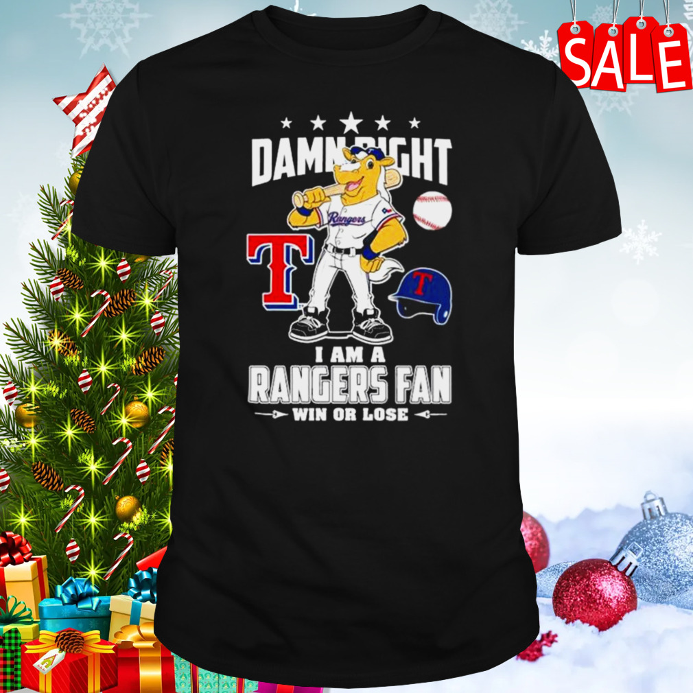 Mascot Damn right I am a Texas rangers fan win or lose shirt