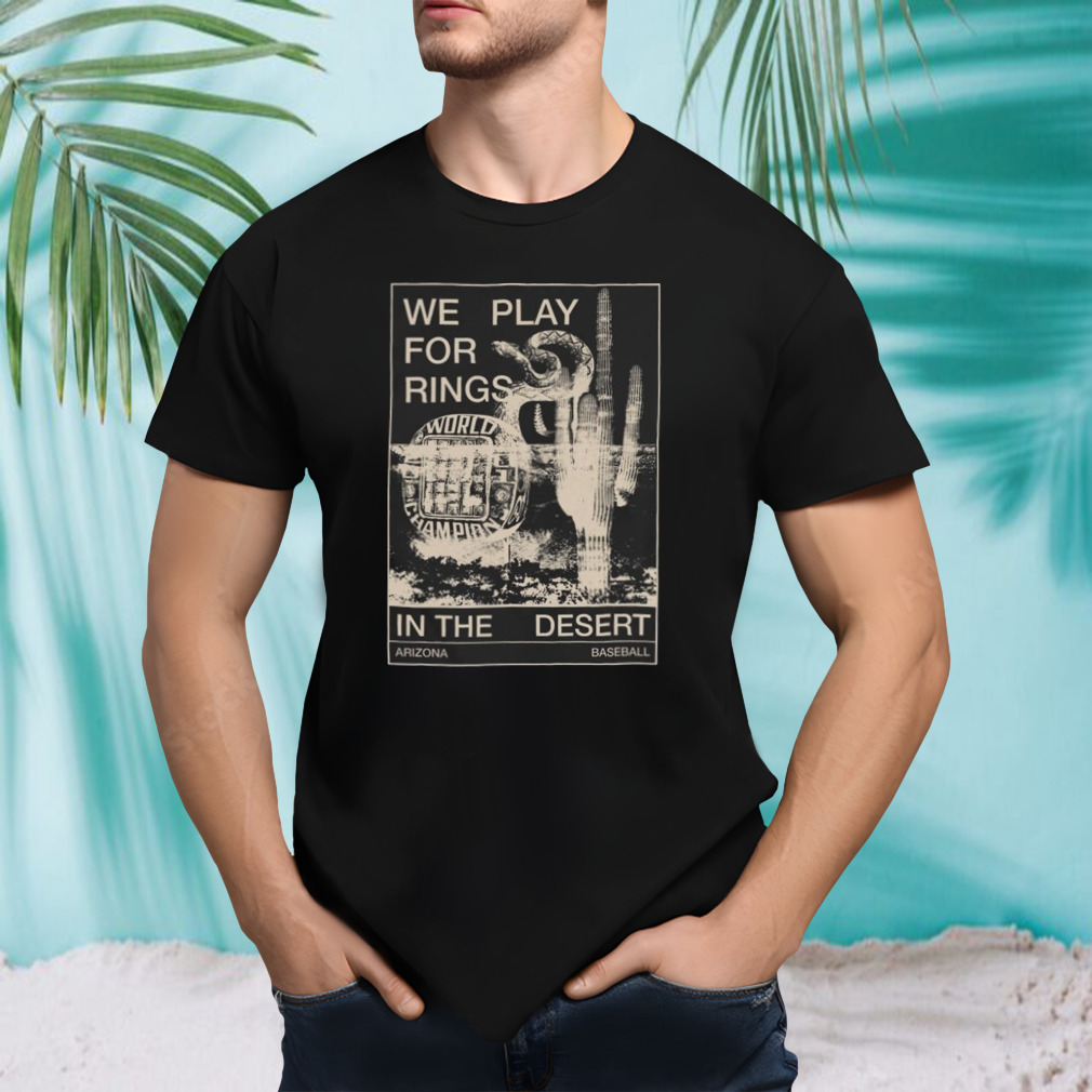 We Play For Ring In The Desert T-shirt