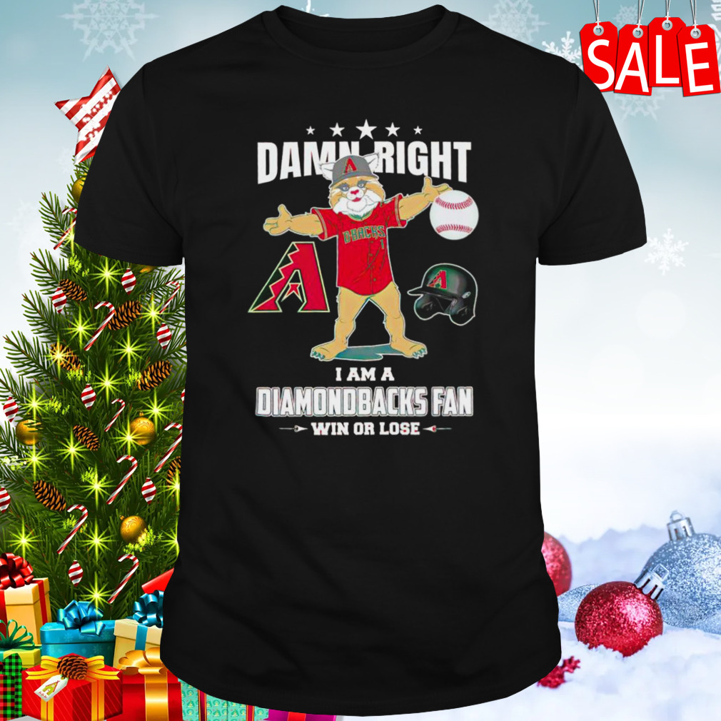 Damn Right – I Am A Arizona Diamondbacks Fan Win Or Lose Shirt