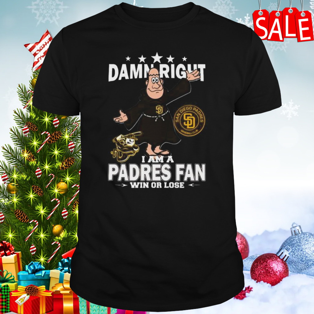 Damn Right I Am A Mascot San Diego Padres Fan Win Or Lose Shirt, hoodie,  sweater and long sleeve