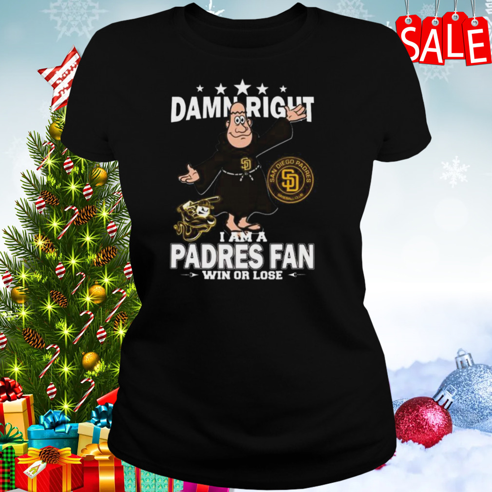 MLB Damn Right I Am A San Diego Padres Mascot Fan Win Or Lose 2023 Shirt,  hoodie, sweater, long sleeve and tank top