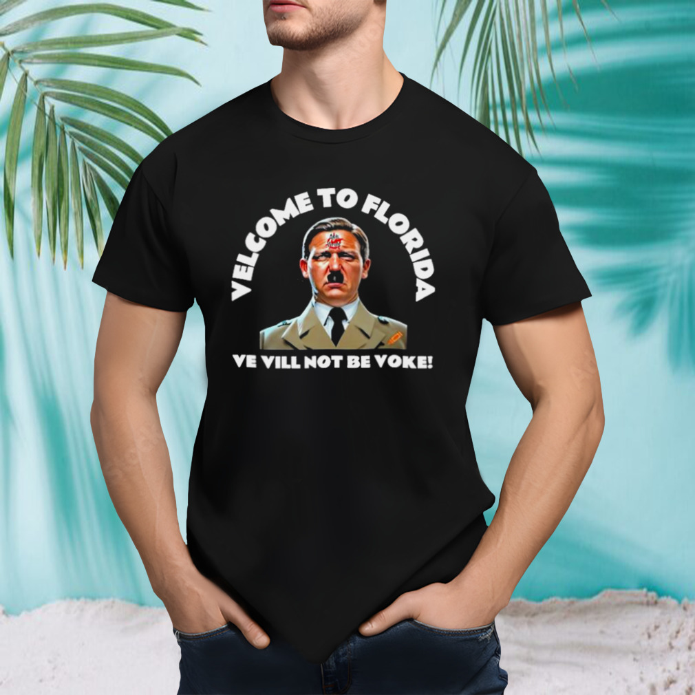 Welcome To Florida Ve Vill Not Be Voke Shirt