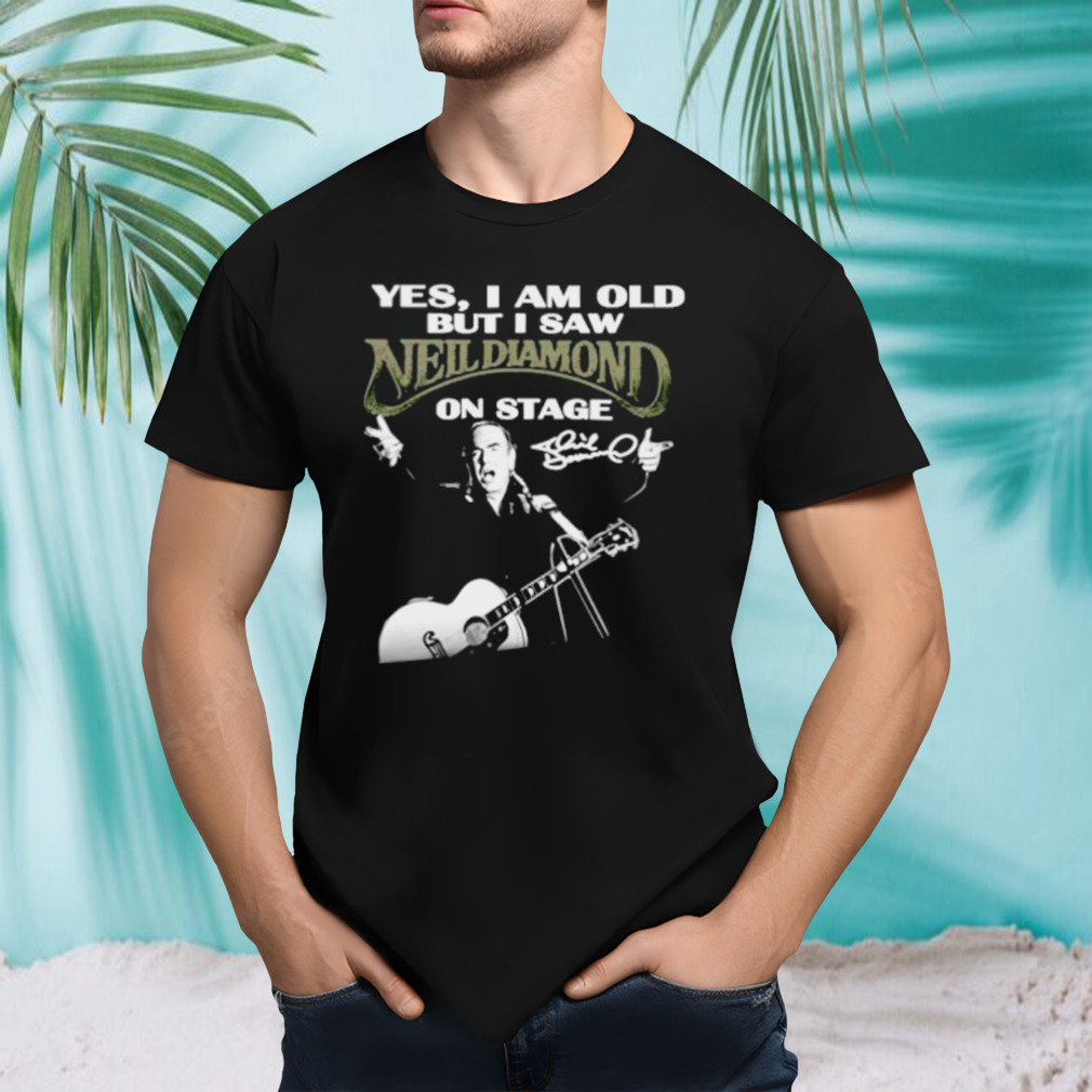 Yes I am old but I saw Neil Diamond on state signature shirt