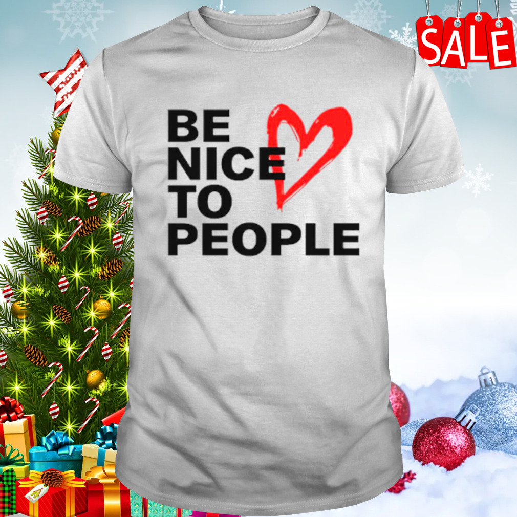 Be nice to people heart shirt