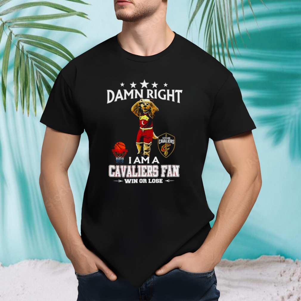 Damn right I am a Cleveland Cavaliers fan win or lose shirt