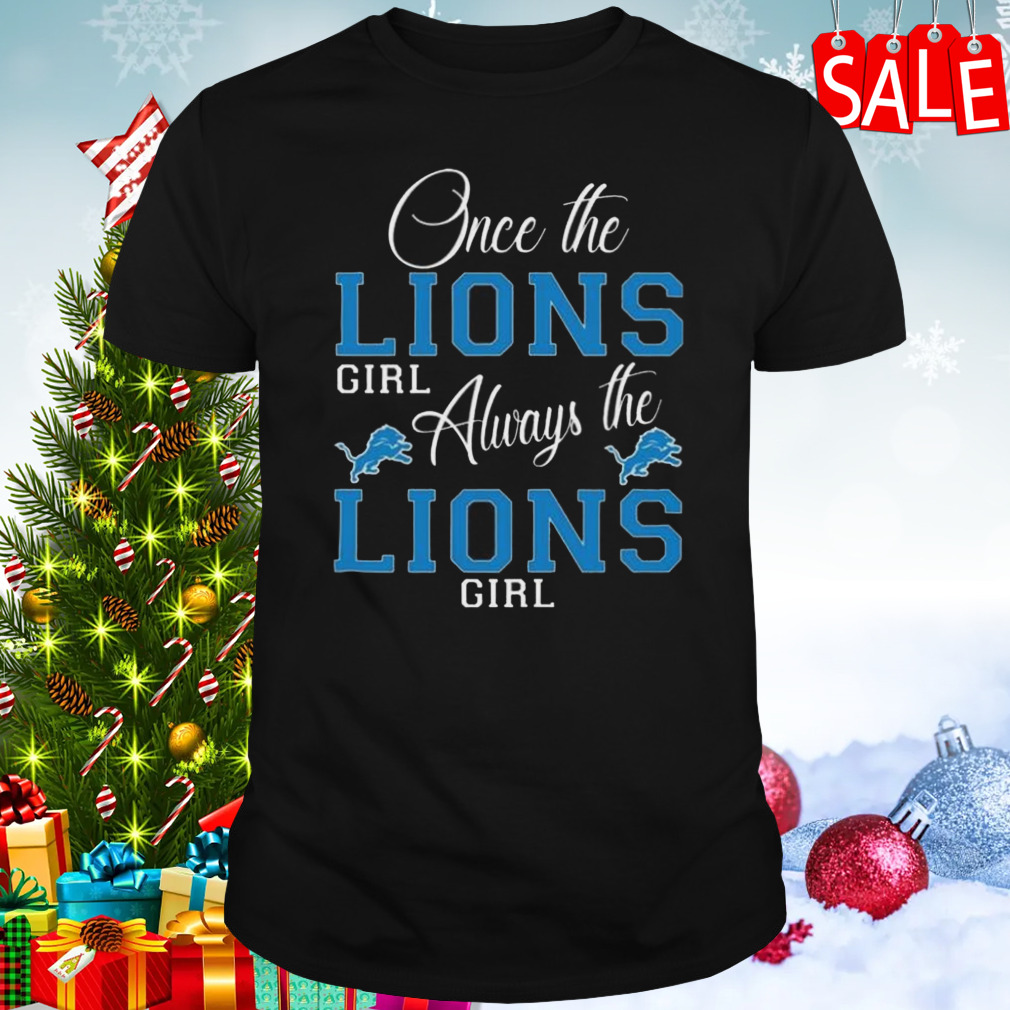 Detroit Lions Once The Lions Girl Always The Lions Girl Shirt
