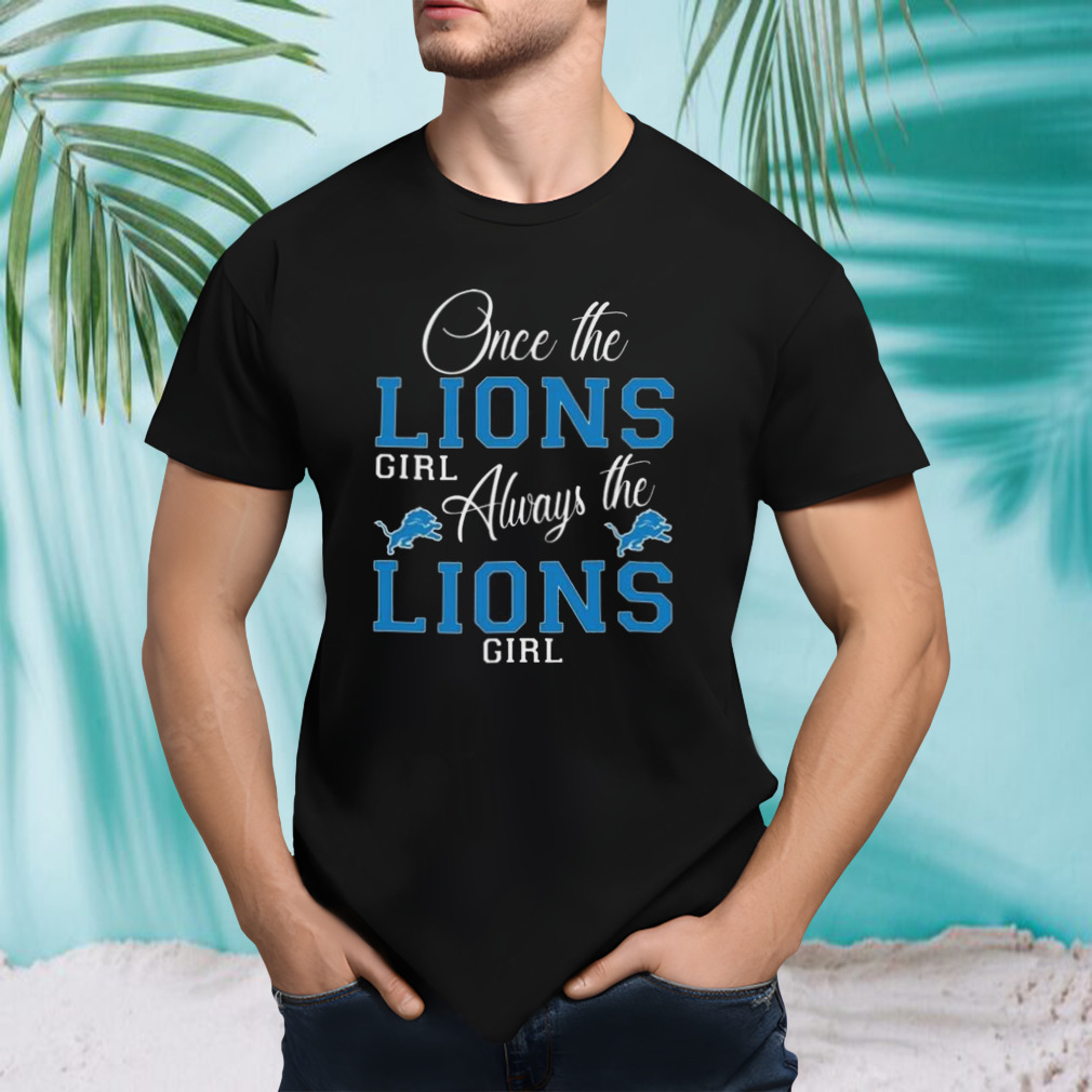 Detroit Lions Once The Lions Girl Always The Lions Girl Shirt
