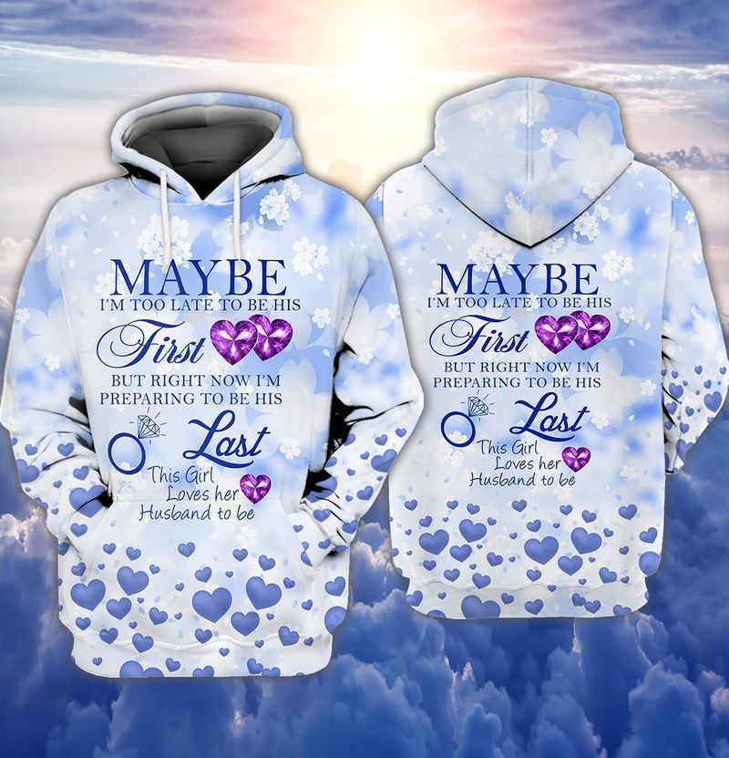 Eternal Love May Be I Am Too Late To Be His First But Right Now I Am Preparing To Be His Last 3d Zip Hoodie